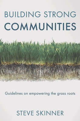 Building Strong Communities: Guidelines on empowering the grass roots - Skinner, Steve