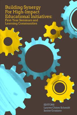 Building Synergy for High-Impact Educational Initiatives: First-Year Seminars and Learning Communities - Graziano, Janine (Editor), and Schmidt, Lauren Chism (Editor)