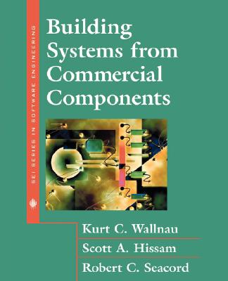 Building Systems from Commercial Components - Wallnau, Kurt, and Seacord, Robert, and Hissam, Scott A