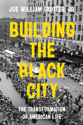 Building the Black City: The Transformation of American Life - Trotter, Joe William