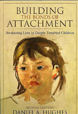 Building the Bonds of Attachment: Awakening Love in Deeply Troubled Children - Hughes, Daniel A