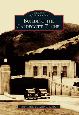 Building the Caldecott Tunnel - Solon, Mary, and McCosker, Mary