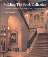 Building the Frick Collection: An Introduction to the House and Its Collections