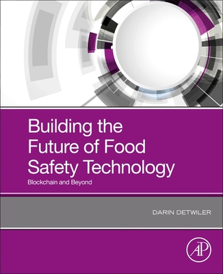 Building the Future of Food Safety Technology: Blockchain and Beyond - Detwiler, Darin