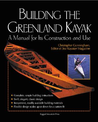 Building the Greenland Kayak: A Manual for Its Contruction and Use - Cunningham, Christopher