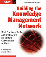 Building the Knowledge Management Network: Best Practices, Tools, and Techniques for Putting Conversation to Work