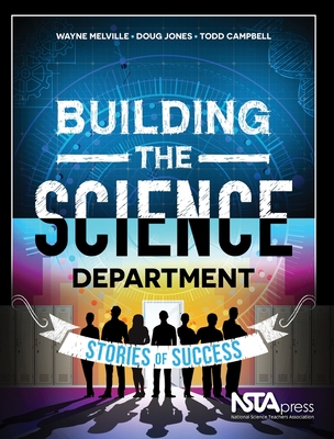 Building the Science Department: Stories of Success - Melville, Wayne, and Jones, Doug, and Campbell, Todd