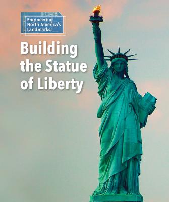 Building the Statue of Liberty - Sullivan, Laura L, Ms.