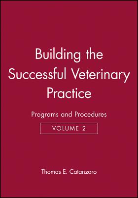 Building the Successful Veterinary Practice, Programs and Procedures - Catanzaro, Thomas E.