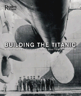 Building the Titanic: An Epic Tale of the Creation of History's Most Famous Oceanliner - Green, Rod