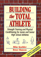 Building the Total Athlete: Strength Training and Physical Conditioning for Junior and Senior High School Athletes