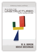 Building the Unstructured Data Warehouse: Architecture, Analysis & Design