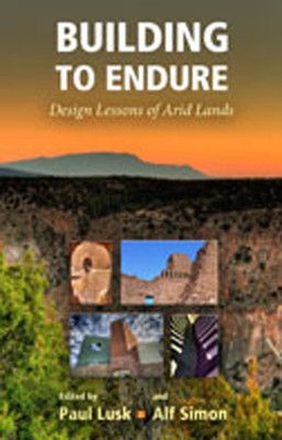 Building to Endure: Design Lessons of Arid Lands - Lusk, Paul (Editor), and Simon, Alf (Editor)