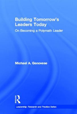 Building Tomorrow's Leaders Today: On Becoming a Polymath Leader - Genovese, Michael A, PH.D.