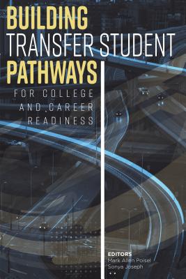 Building Transfer Student Pathways for College and Career Success - Joseph, Sonya (Editor), and Poisel, Mark Allen (Editor)