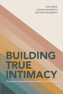Building True Intimacy: Creating a Connection That Stands the Test of Time