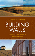 Building Walls: Excluding Latin People in the United States