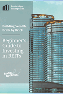 Building Wealth Brick by Brick: A Beginner's Guide to Investing in REITs