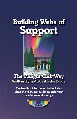 Building Webs of Support: The Phlight Club Way - Teens, And for Alaska, and Peterson, Derek