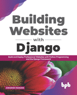 Building Websites with Django: Build and Deploy Professional Websites with Python Programming and the Django Framework