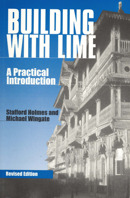 Building with Lime: A practical introduction - Holmes, Stafford, and Wingate, Michael