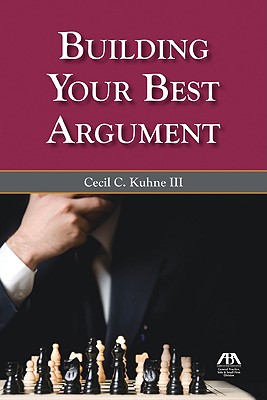 Building Your Best Argument - Kuhne, Cecil