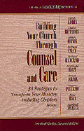 Building Your Church Through Counsel and Care: 30 Strategies to Transform Your Ministry - Shelley, Marshall, Mr.