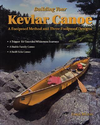 Building Your Kevlar Canoe: A Foolproof Method and Three Foolproof Designs - Moran, Jamesart M, and Moran James, and Kaminsky, Stuart M (Photographer)