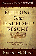 Building Your Leadership Resume: Developing the Legacy That Will Outlast You