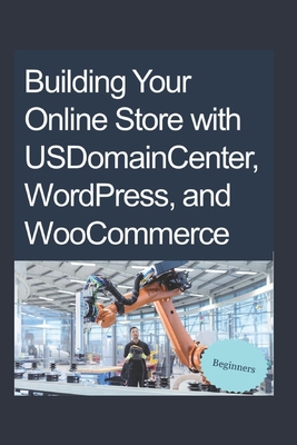 Building Your Online Store with USDomainCenter, WordPress, and WooCommerce - Taylor, Tyler