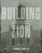 Building Zion: The Material World of Mormon Settlement