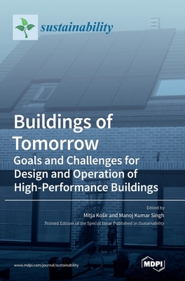 Buildings of Tomorrow: Goals and Challenges for Design and Operation of High-Performance Buildings - Kosir, Mitja (Editor), and Singh, Manoj Kumar (Editor)