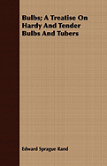 Bulbs; A Treatise On Hardy And Tender Bulbs And Tubers