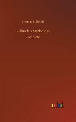 Bulfinchs Mythology - Bulfinch, Thomas