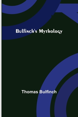 Bulfinch's Mythology - Bulfinch, Thomas