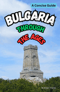 Bulgaria Through the Ages: A Concise Guide