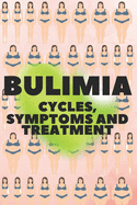 Bulimia: CYCLES, SYMPTOMS AND TREATMENT: Am I bulimic? Learn about the causes, cycles, symptoms, how it affects you, and treatments!