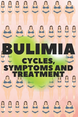 Bulimia: CYCLES, SYMPTOMS AND TREATMENT: Am I bulimic? Learn about the causes, cycles, symptoms, how it affects you, and treatments! - Libres, Mentes (Editor), and Mente, Saludable