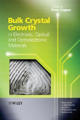 Bulk Crystal Growth of Electronic, Optical and Optoelectronic Materials - Capper, Peter (Editor)