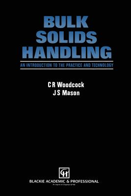 Bulk Solids Handling: An Introduction to the Practice and Technology - Woodcock, C R, and Mason, J S