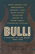 Bull!: A History of the Boom, 1982-1999: What Drove the Breakneck Market--And What Every Investor Needs to Know about Financial Cycles