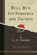 Bull Run Its Strategy and Tactics (Classic Reprint)