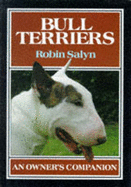 Bull Terriers: An Owner's Companion - Salyn, Robin