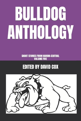 Bulldog Anthology: Short Stories from Hardin-Central, Volume Five - Cox, David