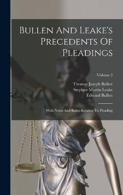 Bullen And Leake's Precedents Of Pleadings: With Notes And Rules Relating To Pleading; Volume 2 - Bullen, Edward, and Stephen Martin Leake (Creator), and Thomas Joseph Bullen (Creator)