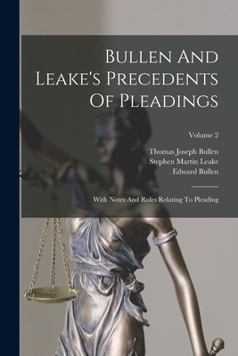 Bullen And Leake's Precedents Of Pleadings: With Notes And Rules Relating To Pleading; Volume 2 - Bullen, Edward, and Stephen Martin Leake (Creator), and Thomas Joseph Bullen (Creator)