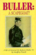 Buller: A Scapegoat? a Life of General Sir Redvers Buller 1839-1908