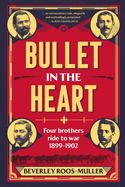 Bullet in th Heart: Four Brothers Ride to War 1899-1902