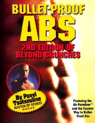Bullet-Proof ABS: 2nd Edition of Beyond Crunches - Tsatsouline, Pavel
