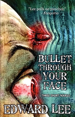 Bullet Through Your Face - Lee, Edward, Jr.